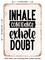DECORATIVE METAL SIGN - Inhale Confidence Exhale Doubt - Vintage Rusty Look
